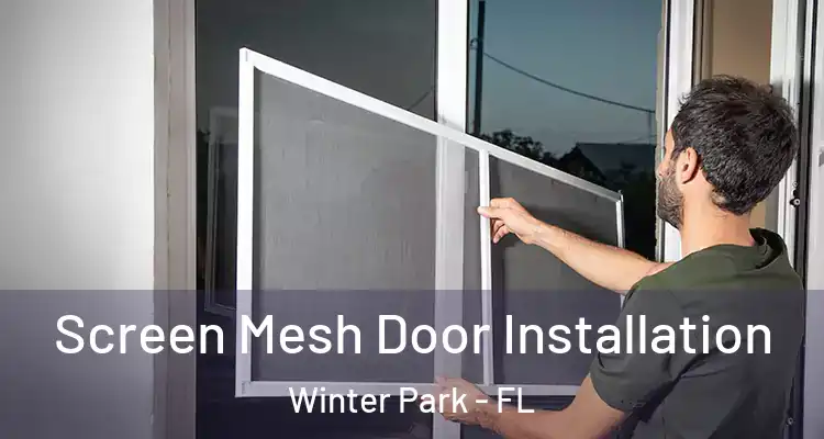  Screen Mesh Door Installation Winter Park - FL